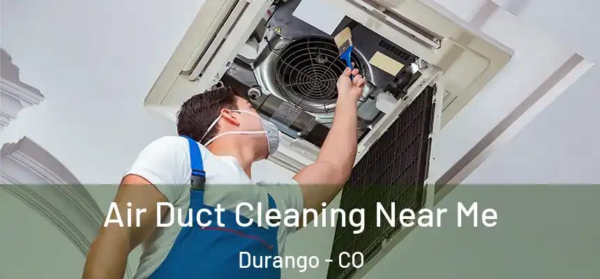  Air Duct Cleaning Near Me Durango - CO