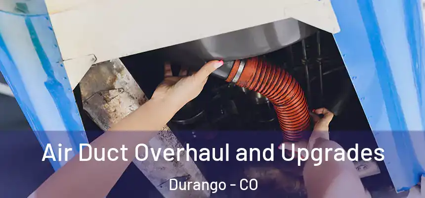  Air Duct Overhaul and Upgrades Durango - CO