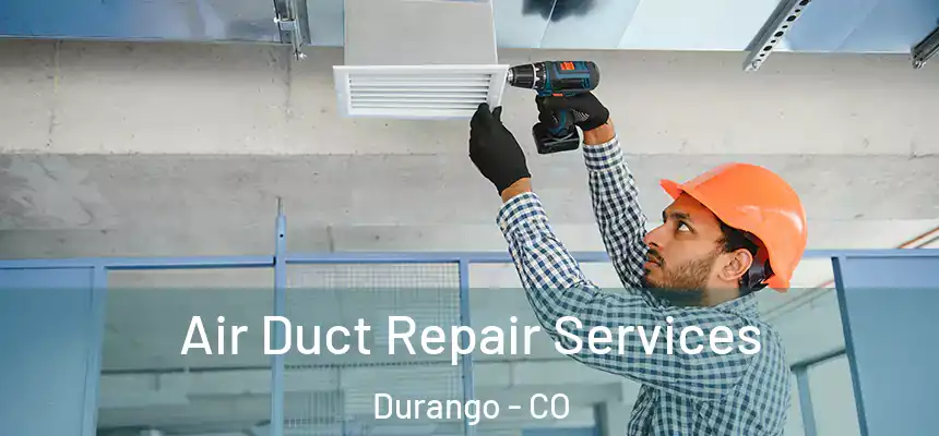  Air Duct Repair Services Durango - CO