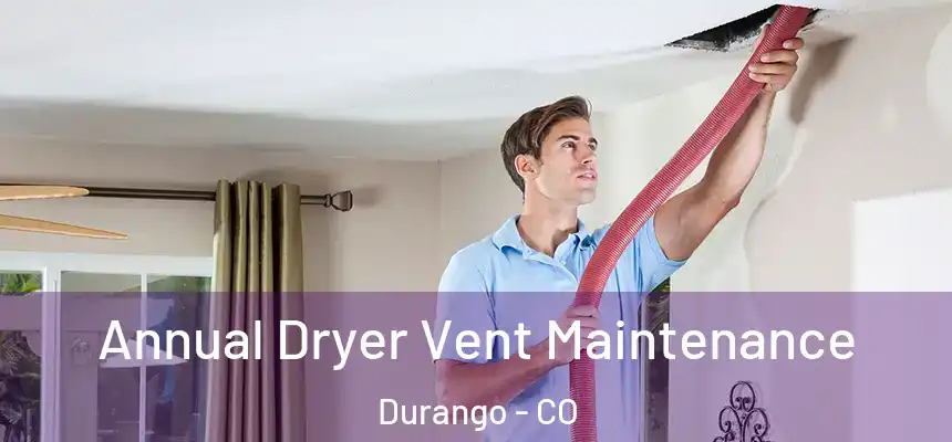  Annual Dryer Vent Maintenance Durango - CO