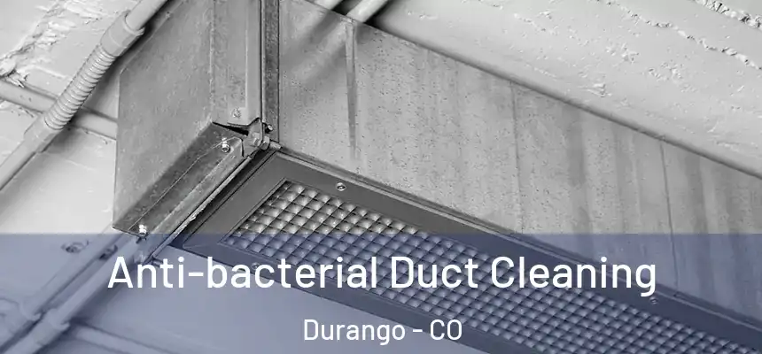  Anti-bacterial Duct Cleaning Durango - CO