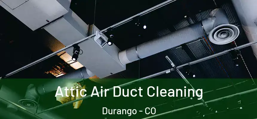  Attic Air Duct Cleaning Durango - CO