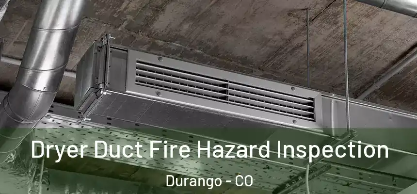  Dryer Duct Fire Hazard Inspection Durango - CO