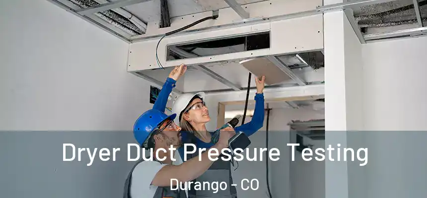  Dryer Duct Pressure Testing Durango - CO