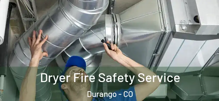 Dryer Fire Safety Service Durango - CO