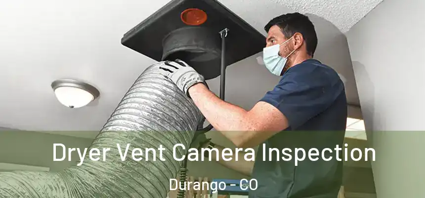  Dryer Vent Camera Inspection Durango - CO