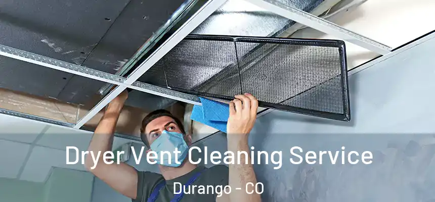  Dryer Vent Cleaning Service Durango - CO
