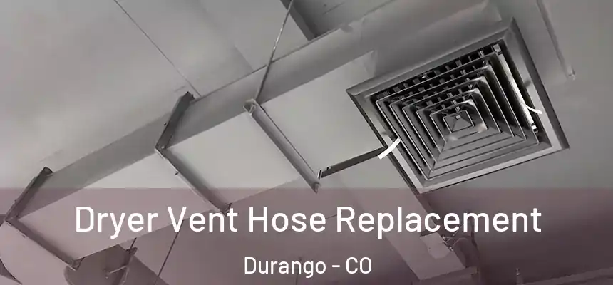  Dryer Vent Hose Replacement Durango - CO