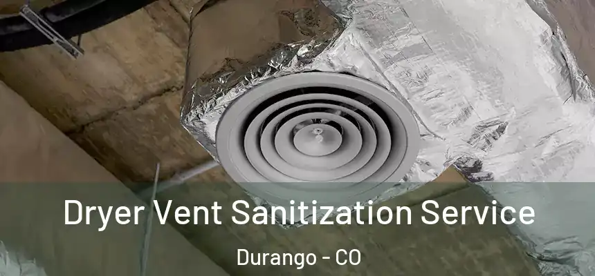  Dryer Vent Sanitization Service Durango - CO