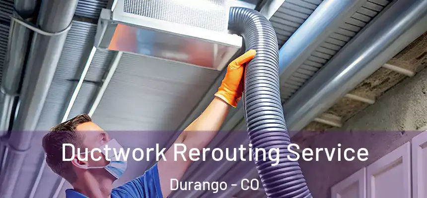  Ductwork Rerouting Service Durango - CO