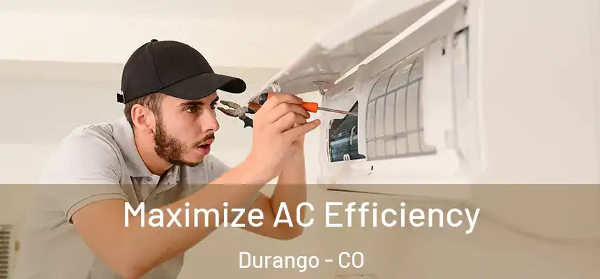  Maximize AC Efficiency Durango - CO