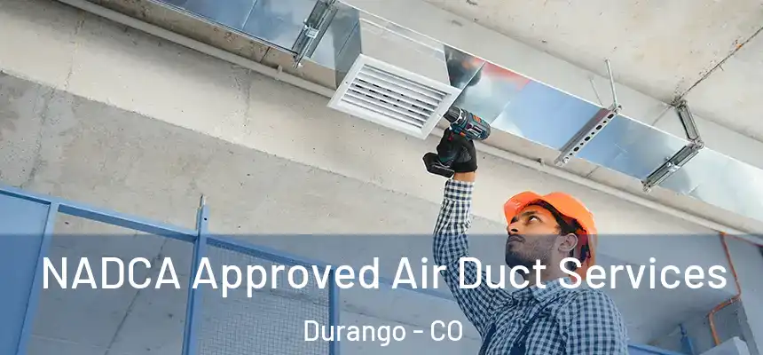  NADCA Approved Air Duct Services Durango - CO
