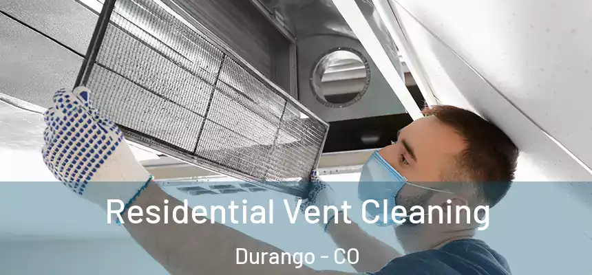  Residential Vent Cleaning Durango - CO
