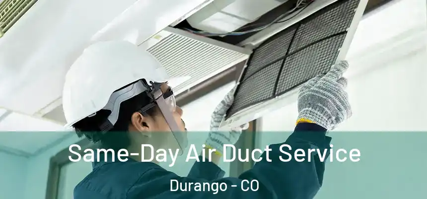  Same-Day Air Duct Service Durango - CO