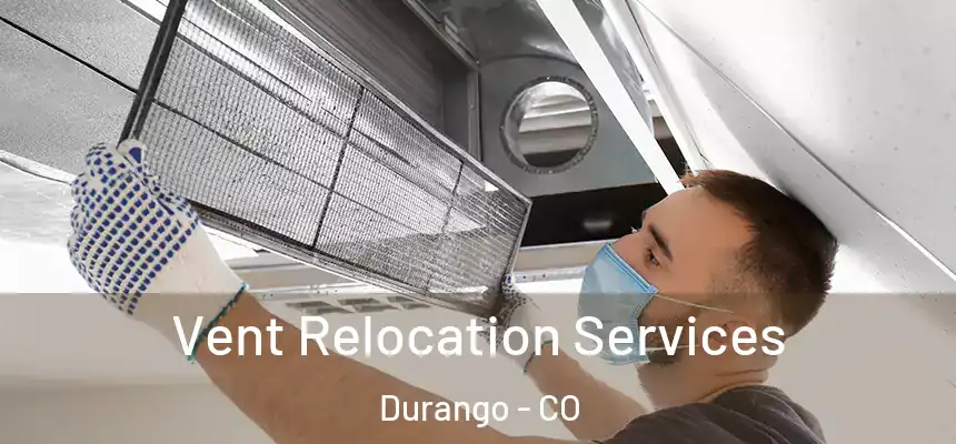  Vent Relocation Services Durango - CO