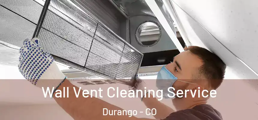  Wall Vent Cleaning Service Durango - CO