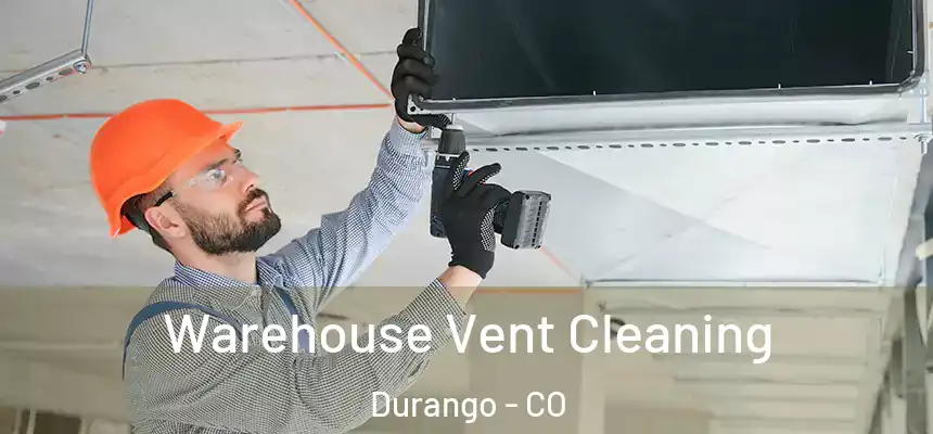  Warehouse Vent Cleaning Durango - CO